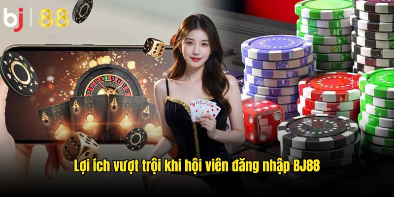 Khám phá ưu điểm vượt trội khi đăng nhập BJ88 