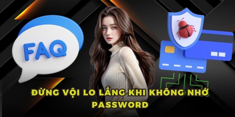Đừng vội lo lắng khi không nhớ password