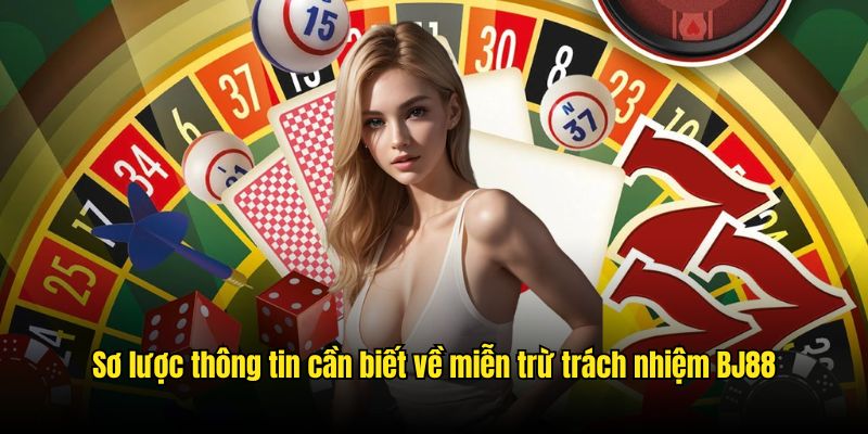 Sơ lược thông tin cần biết về miễn trừ trách nhiệm BJ88