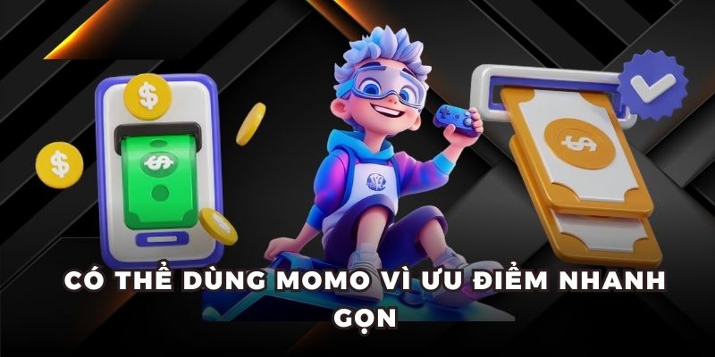 Có thể dùng Momo vì ưu điểm nhanh gọn
