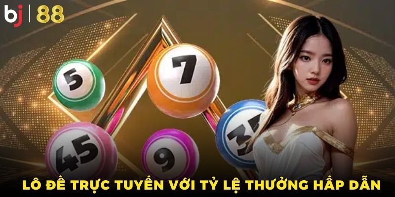Lô đề online thu hút đông đảo hội viên bởi tỷ lệ trả thưởng hoành tráng
